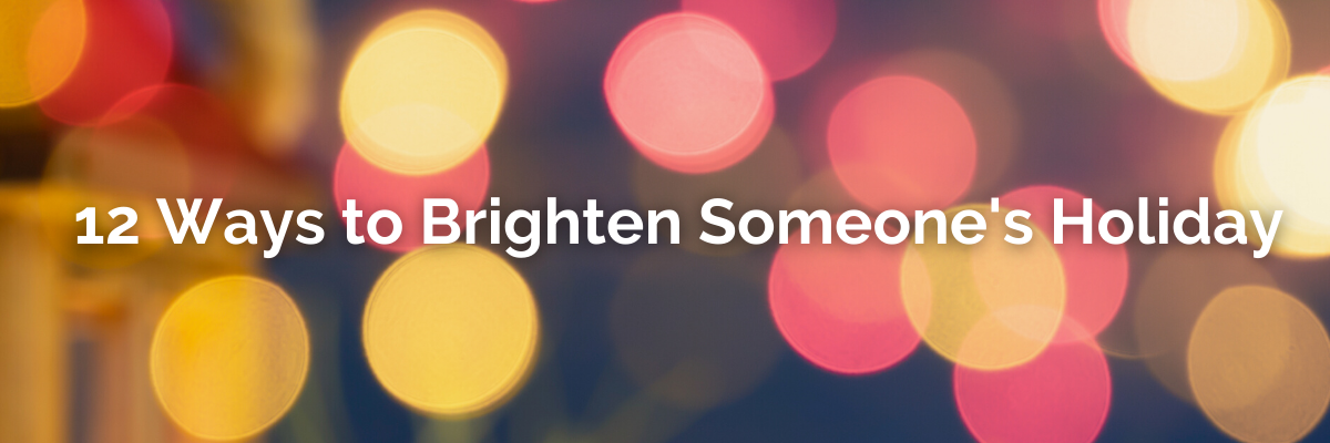 12 Ways to Brighten Someone's Holiday